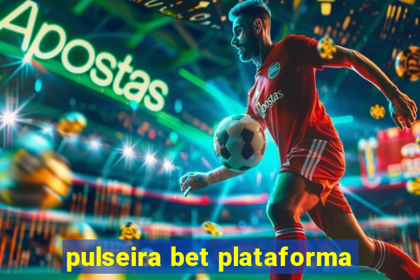 pulseira bet plataforma